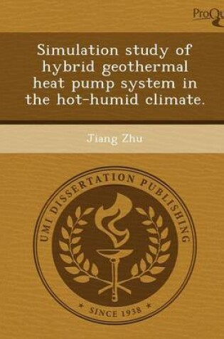 Cover of Simulation Study of Hybrid Geothermal Heat Pump System in the Hot-Humid Climate