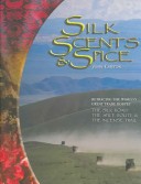 Book cover for Silk,Scents & Spice,Tracing the World's Great Trade Routes,the Silk Road,the Spice Route [and] the Incense Trail