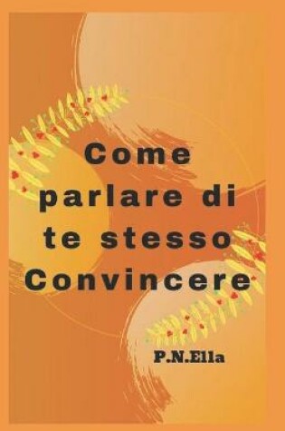 Cover of Come parlare di te stesso Convincere