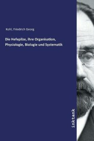 Cover of Die Hefepilze, ihre Organisation, Physiologie, Biologie und Systematik