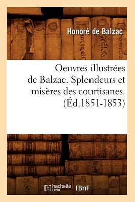 Book cover for Oeuvres Illustr�es de Balzac. Splendeurs Et Mis�res Des Courtisanes. (�d.1851-1853)