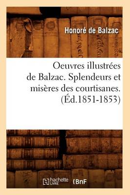 Cover of Oeuvres Illustrées de Balzac. Splendeurs Et Misères Des Courtisanes. (Éd.1851-1853)