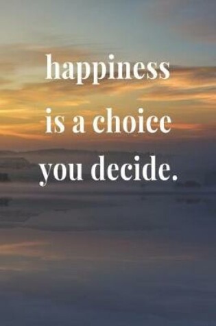 Cover of Happiness Is A Choice You Decide