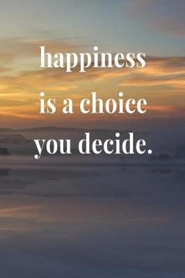 Book cover for Happiness Is A Choice You Decide