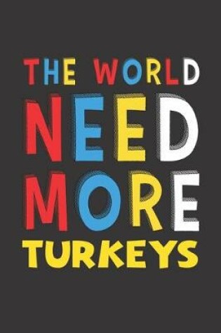 Cover of The World Need More Turkeys