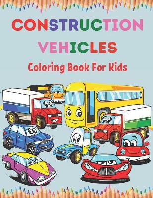 Book cover for Construction Vehicles Coloring Book For Kids