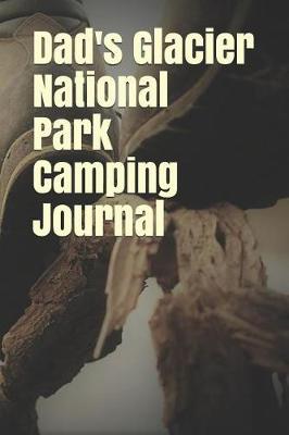 Book cover for Dad's Glacier National Park Camping Journal