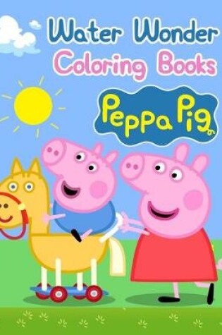 Cover of Water Wonder Coloring Books Peppa Pig