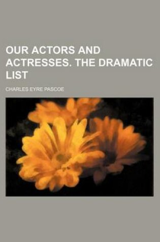 Cover of Our Actors and Actresses. the Dramatic List