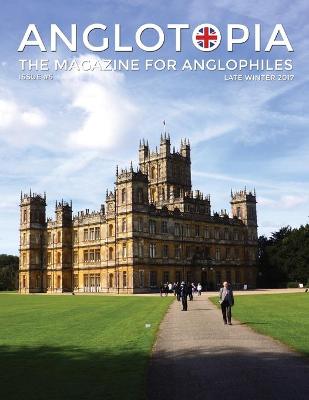 Book cover for Anglotopia Magazine - Issue #5 - The Anglophile Magazine Downton Abbey, WI, Alfred the Great, The Spitfire, London Uncovered and More!