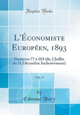 Book cover for L'Économiste Européen, 1893, Vol. 4: Numéros 77 à 103 (du 2 Juillet au 31 Décembre Inclusivement) (Classic Reprint)