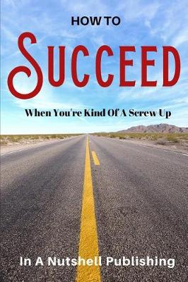 Book cover for How to Succeed When You're Kind of a Screw Up