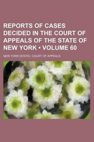 Cover of Reports of Cases Decided in the Court of Appeals of the State of New York (Volume 60)