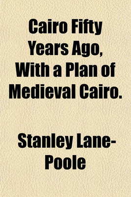 Book cover for Cairo Fifty Years Ago, with a Plan of Medieval Cairo.