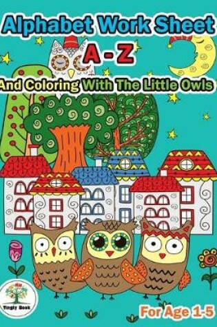 Cover of Alphabet Worksheet A-Z and Coloring With The Little Owls