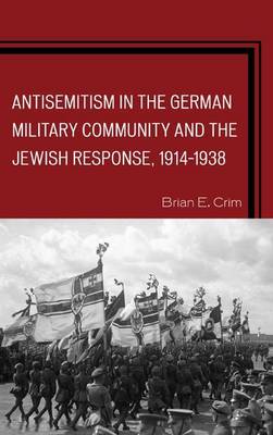 Book cover for Antisemitism in the German Military Community and the Jewish Response, 1914 1938