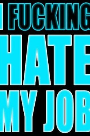 Cover of I Fucking Hate My Job