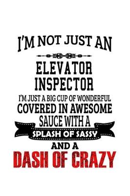 Book cover for I'm Not Just An Elevator Inspector I'm Just A Big Cup Of Wonderful