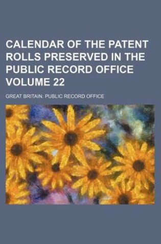 Cover of Calendar of the Patent Rolls Preserved in the Public Record Office Volume 22