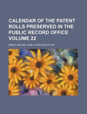 Book cover for Calendar of the Patent Rolls Preserved in the Public Record Office Volume 22