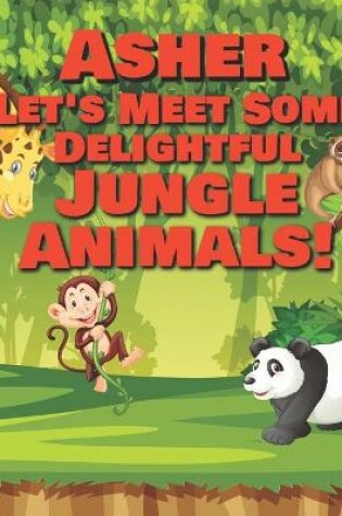 Cover of Asher Let's Meet Some Delightful Jungle Animals!