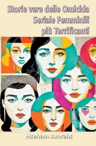 Cover of Storie vere delle Omicida Seriale Femminili pi� Terrificanti