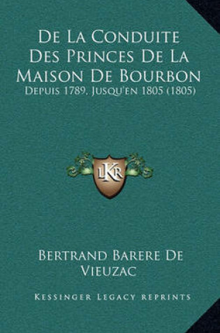 Cover of de La Conduite Des Princes de La Maison de Bourbon