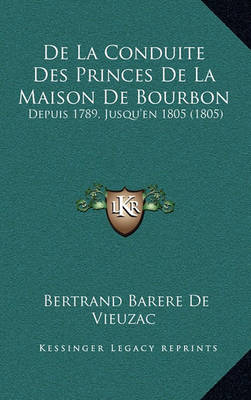 Book cover for de La Conduite Des Princes de La Maison de Bourbon