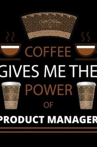 Cover of COFFEE gives me the power of Product Manager