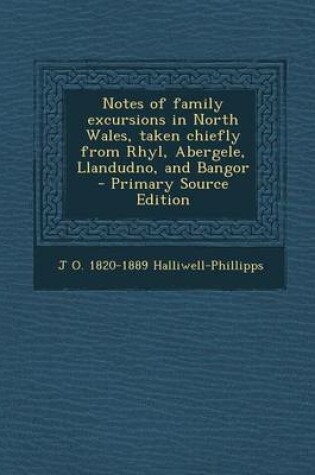 Cover of Notes of Family Excursions in North Wales, Taken Chiefly from Rhyl, Abergele, Llandudno, and Bangor