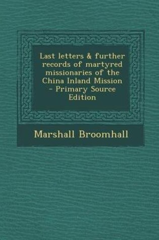 Cover of Last Letters & Further Records of Martyred Missionaries of the China Inland Mission - Primary Source Edition