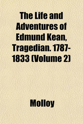 Book cover for The Life and Adventures of Edmund Kean, Tragedian. 1787-1833 (Volume 2)