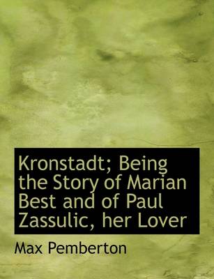 Book cover for Kronstadt; Being the Story of Marian Best and of Paul Zassulic, Her Lover