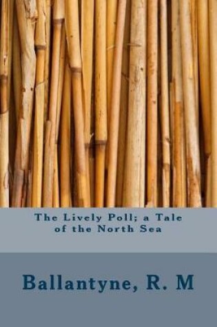 Cover of The Lively Poll; A Tale of the North Sea