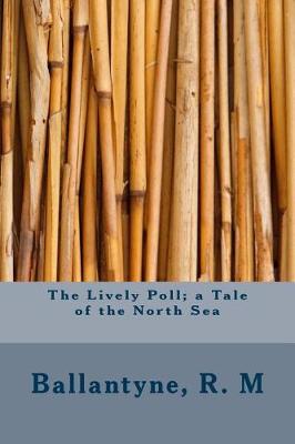 Book cover for The Lively Poll; A Tale of the North Sea