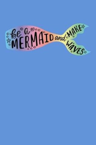 Cover of Be A Mermaid And Make Waves