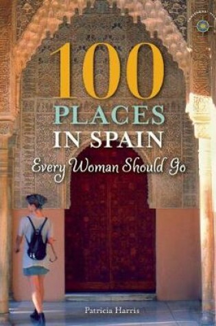 Cover of 100 Places in Spain Every Woman Should Go