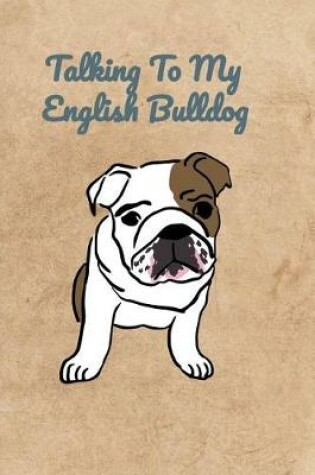 Cover of Talking To My English Bulldog