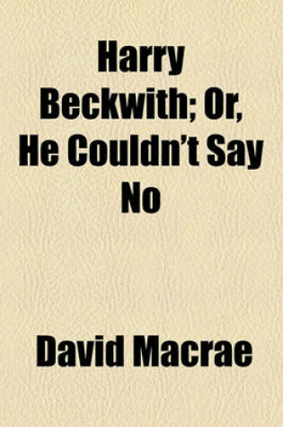 Cover of Harry Beckwith; Or, He Couldn't Say No