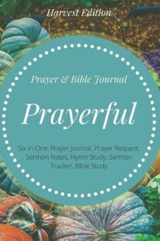 Cover of Prayerful Prayer & Bible Journal Harvest Edition