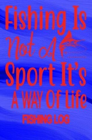 Cover of Fishing Is Not A Sport It's A Way Of Life