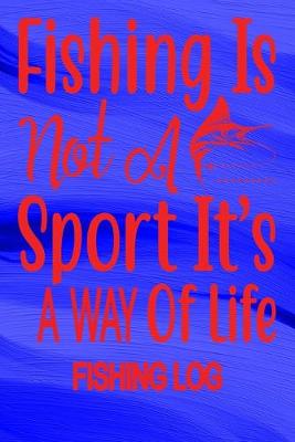 Book cover for Fishing Is Not A Sport It's A Way Of Life