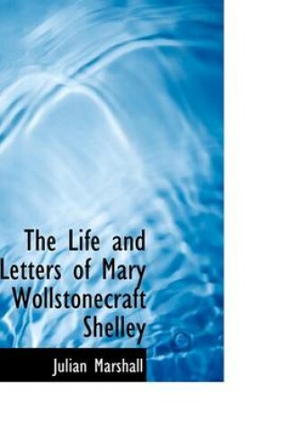 Cover of The Life and Letters of Mary Wollstonecraft Shelley