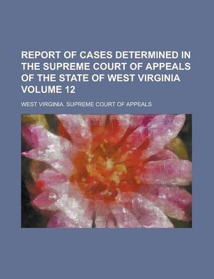 Book cover for Report of Cases Determined in the Supreme Court of Appeals of the State of West Virginia Volume 12