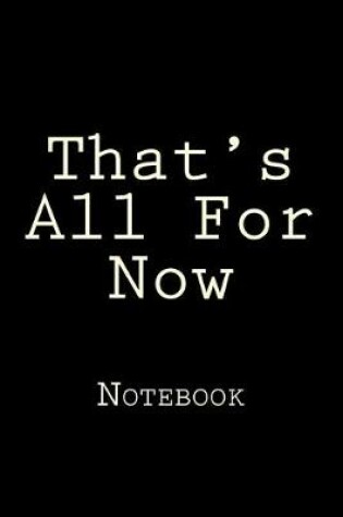 Cover of That's All For Now