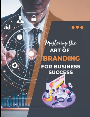 Book cover for Mastering the Art of Branding for Business Success