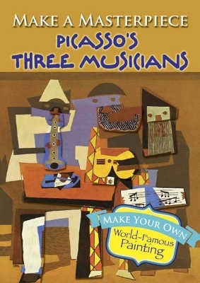 Cover of Make a Masterpiece -- Picasso's Three Musicians