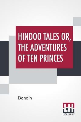 Cover of Hindoo Tales Or, The Adventures Of Ten Princes