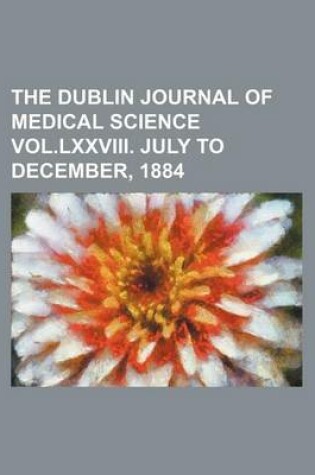 Cover of The Dublin Journal of Medical Science Vol.LXXVIII. July to December, 1884