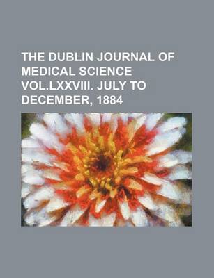 Book cover for The Dublin Journal of Medical Science Vol.LXXVIII. July to December, 1884